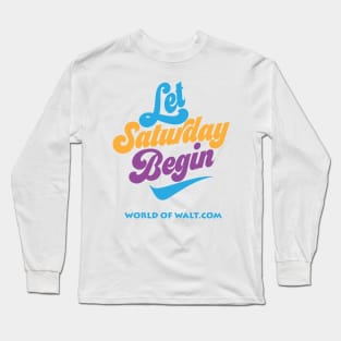 Let Saturday Begin (Open Edition) Long Sleeve T-Shirt